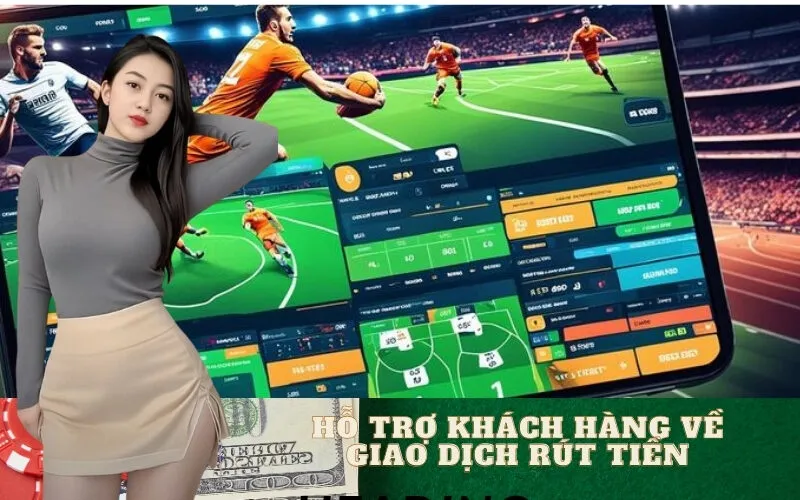 Hỗ Trợ Khách Hàng Về Giao Dịch Rút Tiền