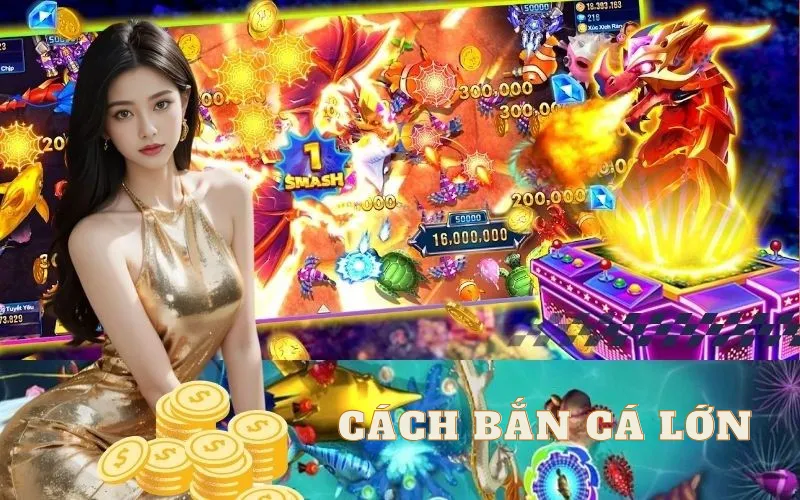 cách bắn cá lớn