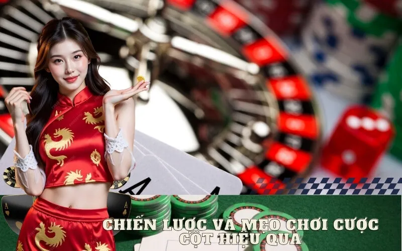 Chiến Lược và Mẹo Chơi Cược Cột Hiệu Quả