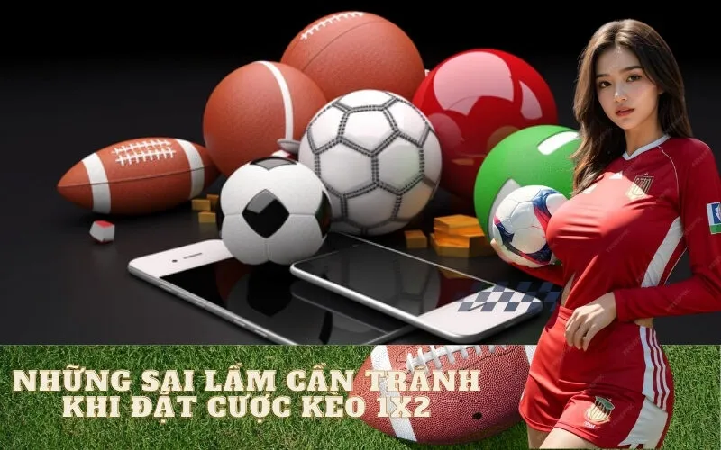 Những sai lầm cần tránh khi đặt cược kèo 1X2